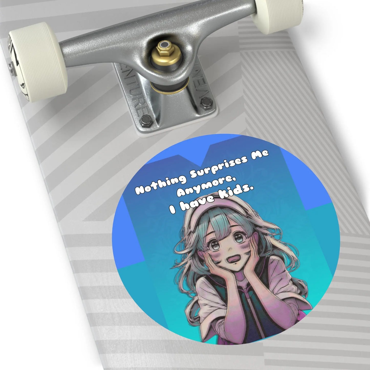 Vinyl Stickers - Nothing Surprises Me Anymore, I Have Kids Printify